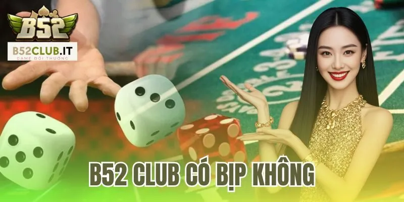 B52 Club Có Bịp Không